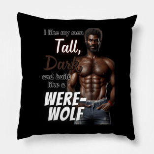 Tall, Dark, & Built Like a WereWolf v2 Pillow