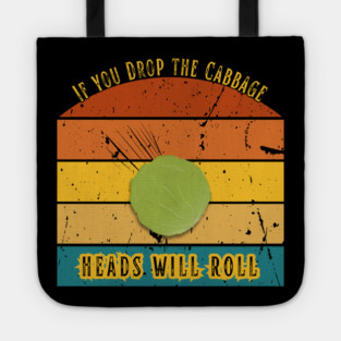 If You Drop the Cabbage… Heads Will Roll Tote