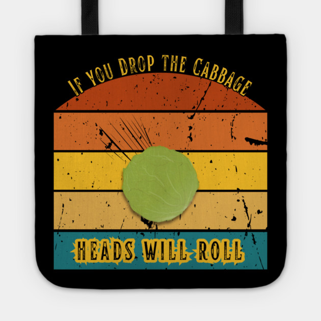 If You Drop the Cabbage… Heads Will Roll Tote by The Punny Grocer