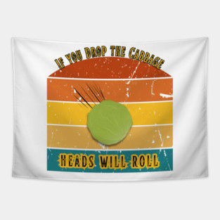 If You Drop the Cabbage… Heads Will Roll Tapestry