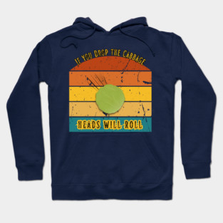 If You Drop the Cabbage… Heads Will Roll Hoodie