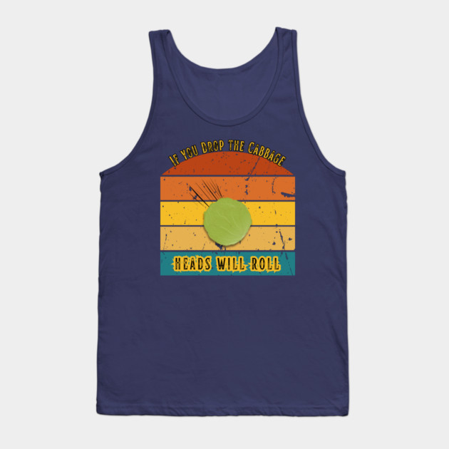 If You Drop the Cabbage… Heads Will Roll Tank Top by The Punny Grocer