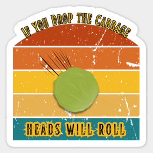If You Drop the Cabbage… Heads Will Roll Magnet