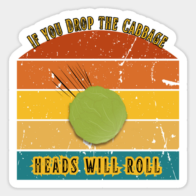 If You Drop the Cabbage… Heads Will Roll Magnet by The Punny Grocer