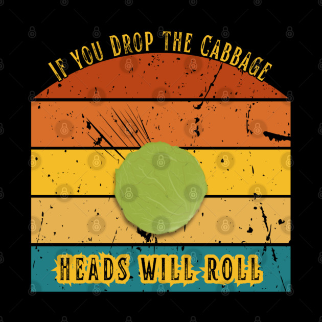 If You Drop the Cabbage… Heads Will Roll by The Punny Grocer