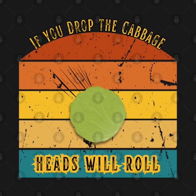 If You Drop the Cabbage… Heads Will Roll by The Punny Grocer