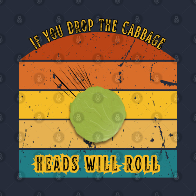 If You Drop the Cabbage… Heads Will Roll by The Punny Grocer