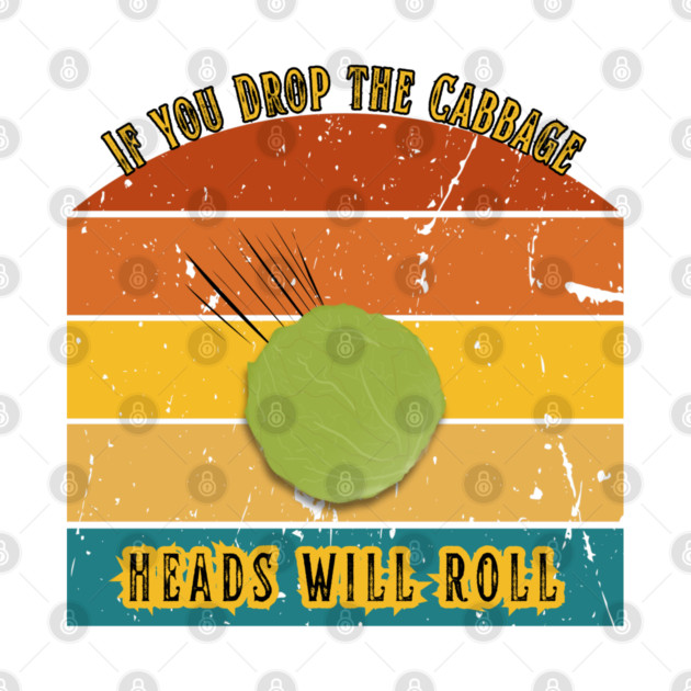 If You Drop the Cabbage… Heads Will Roll by The Punny Grocer
