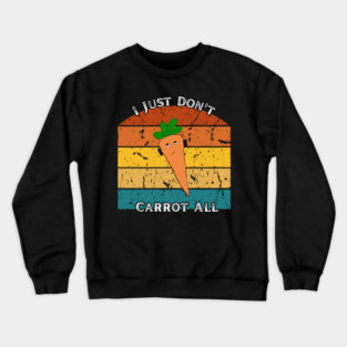 I Just Don’t Carrot All – Retro Edition Crewneck Sweatshirt