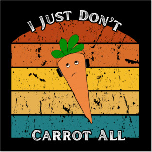 I Just Don’t Carrot All – Retro Edition Posters and Art