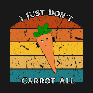 I Just Don’t Carrot All – Retro Edition T-Shirt