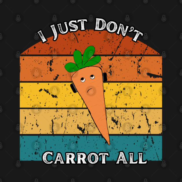 I Just Don’t Carrot All – Retro Edition by The Punny Grocer