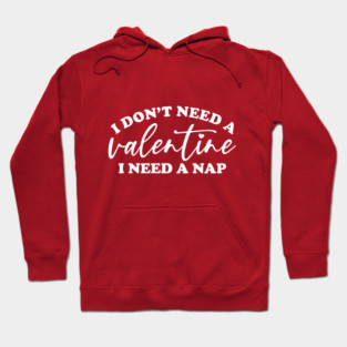 I Don't Need A Valentine... Hoodie
