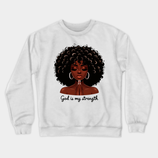 God is my Strength, Black Woman Praying Crewneck Sweatshirt by UrbanLifeApparel