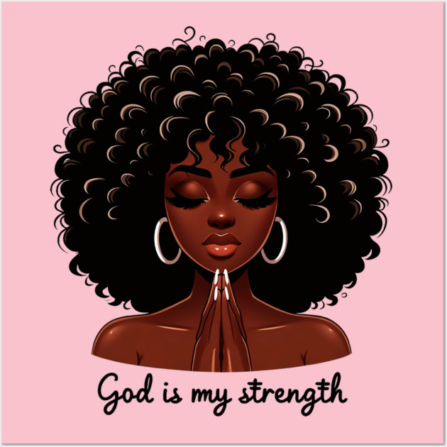 God is my Strength, Black Woman Praying Wall Art by UrbanLifeApparel