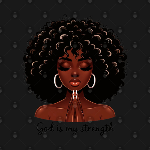 God is my Strength, Black Woman Praying by UrbanLifeApparel