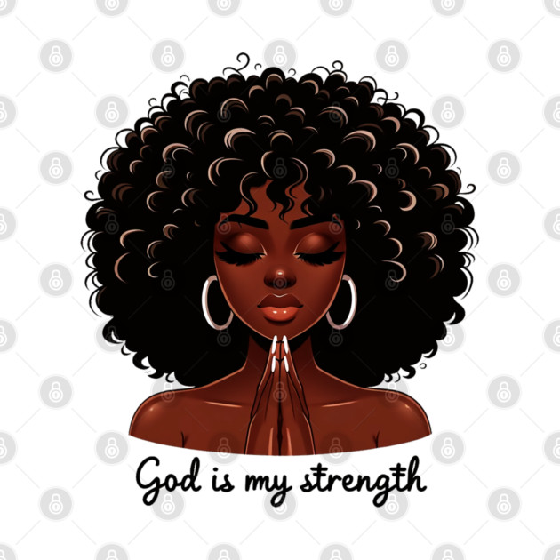 God is my Strength, Black Woman Praying by UrbanLifeApparel