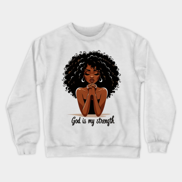 Woman Praying - God is my strength Crewneck Sweatshirt by UrbanLifeApparel