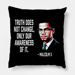 Truth Does Not Change - Malcolm X Pillow