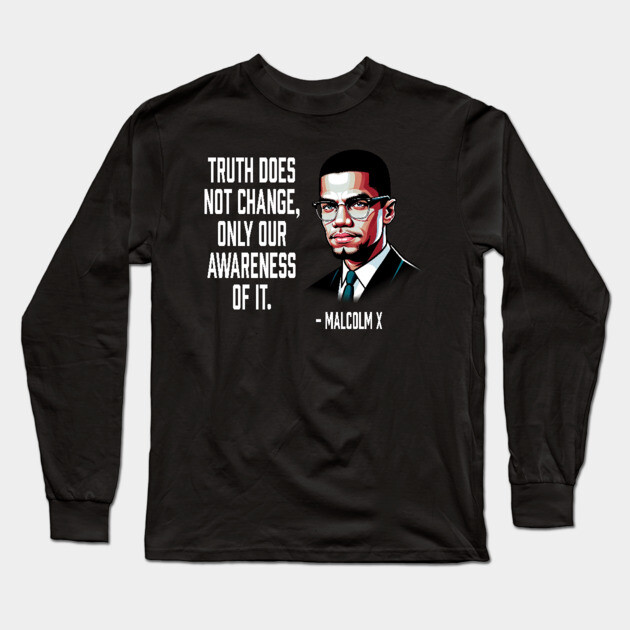 Truth Does Not Change - Malcolm X Long Sleeve T-Shirt by UrbanLifeApparel