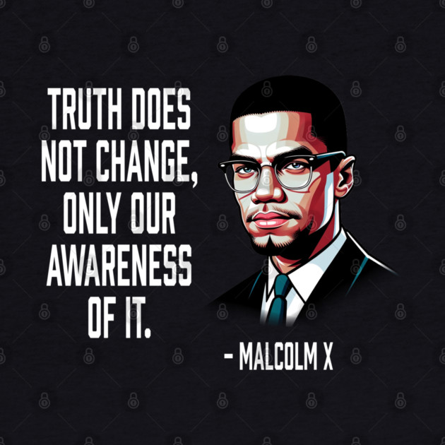 Truth Does Not Change - Malcolm X by UrbanLifeApparel