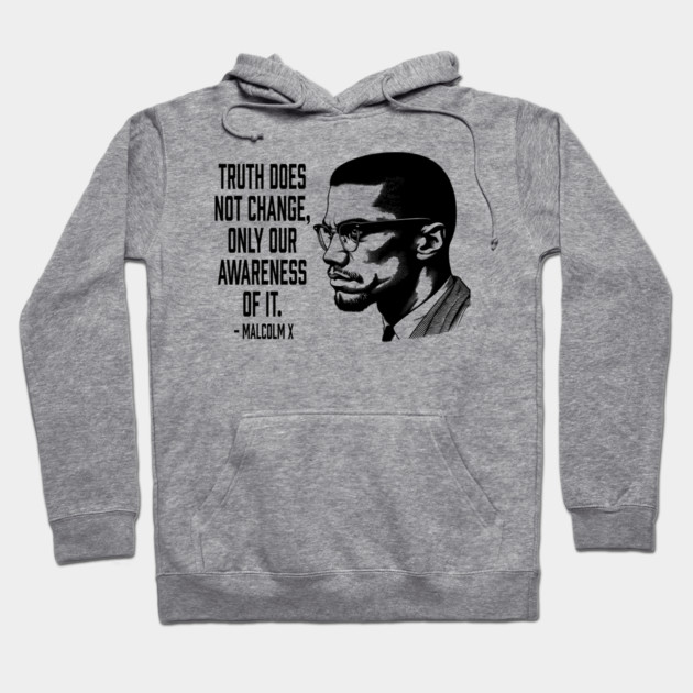 Malcolm X - Truth Does Not Change... Hoodie by UrbanLifeApparel