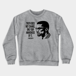 Malcolm X - Truth Does Not Change... Crewneck Sweatshirt
