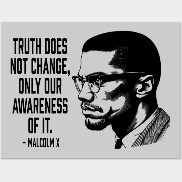Malcolm X - Truth Does Not Change... Wall Art by UrbanLifeApparel