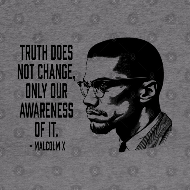Malcolm X - Truth Does Not Change... by UrbanLifeApparel