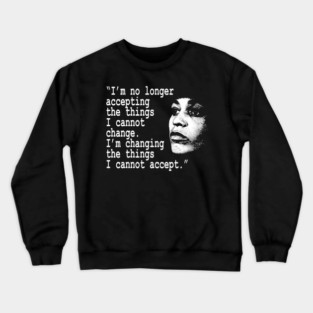I am no longer accepting the things I cannot change... Angela Davis Crewneck Sweatshirt