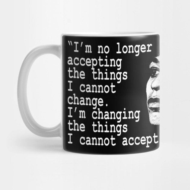 I am no longer accepting the things I cannot change... Angela Davis by UrbanLifeApparel