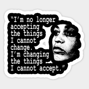 I am no longer accepting the things I cannot change... Angela Davis Sticker