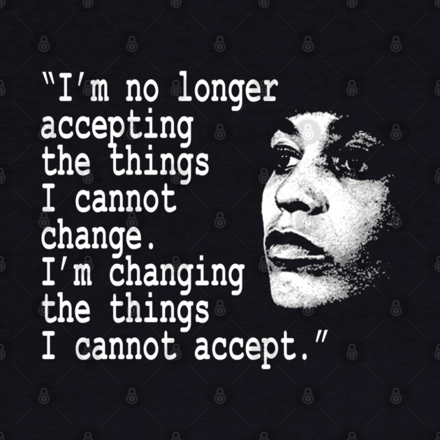 I am no longer accepting the things I cannot change... Angela Davis by UrbanLifeApparel