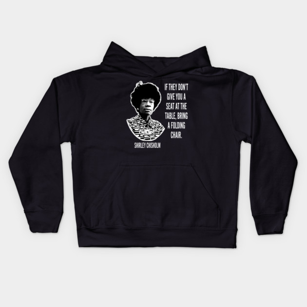 If they don’t give you a seat at the table... Shirley Chisholm Kids Hoodie by UrbanLifeApparel