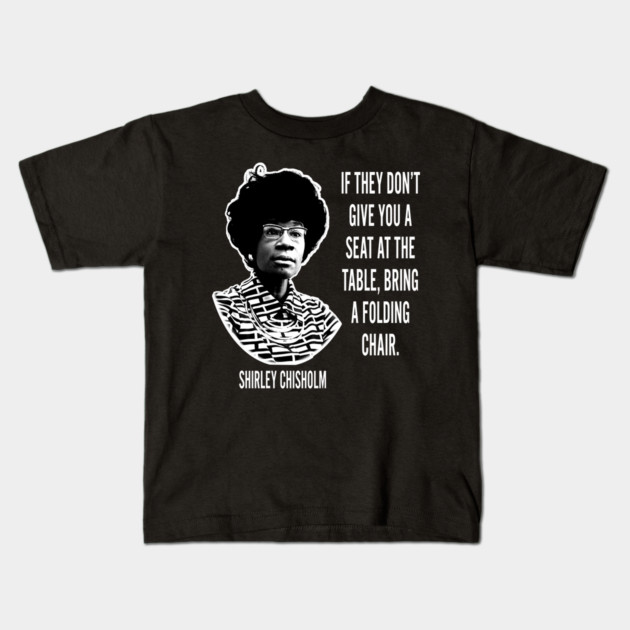 If they don’t give you a seat at the table... Shirley Chisholm Kids T-Shirt by UrbanLifeApparel
