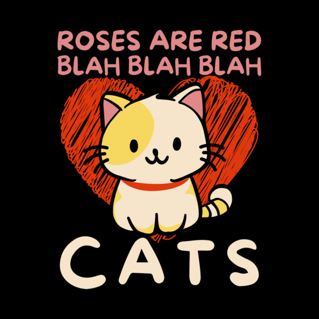 Roses Are Red Blah Cats by The WYLD Tribe