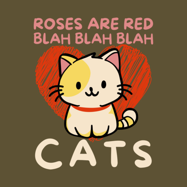 Roses Are Red Blah Cats by The WYLD Tribe