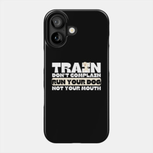 Train Dont Complain Run Your Dog Phone Case