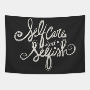 Self Care Isn't Selfish Tapestry
