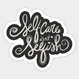 Self Care Isn't Selfish Sticker