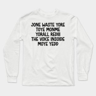jone waste yore toye monme yorall rediii the voice insoide moye yedd (black logo) Long Sleeve T-Shirt