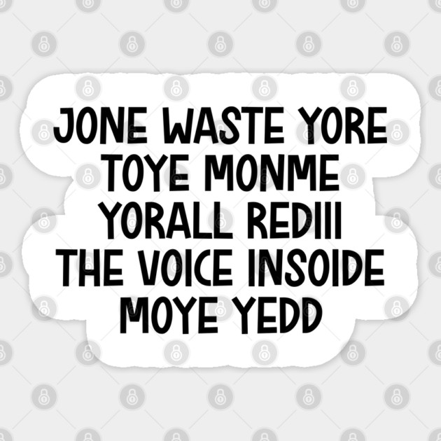 jone waste yore toye monme yorall rediii the voice insoide moye yedd (black logo) Sticker by Shit Post Hero