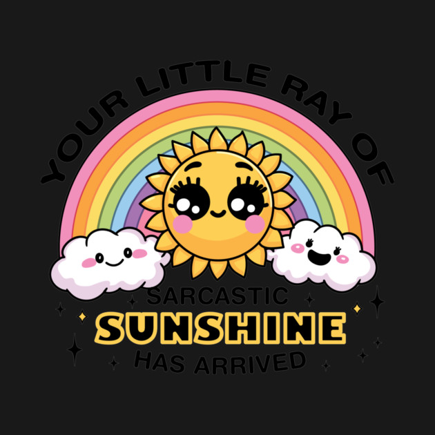 Your Little Ray of Sarcastic Sunshine Has Arrived by CreativeSage