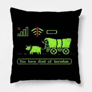 You Have Died Of Boredom Pillow