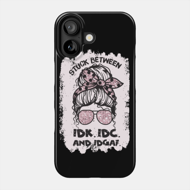 Stuck Between Idk Idc Idgaf Phone Case by The WYLD Tribe
