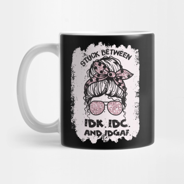 Stuck Between Idk Idc Idgaf by The WYLD Tribe