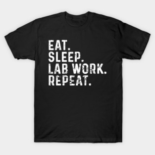 Eat Sleep Lab Work Repeat Funny Lab Technician T-Shirt