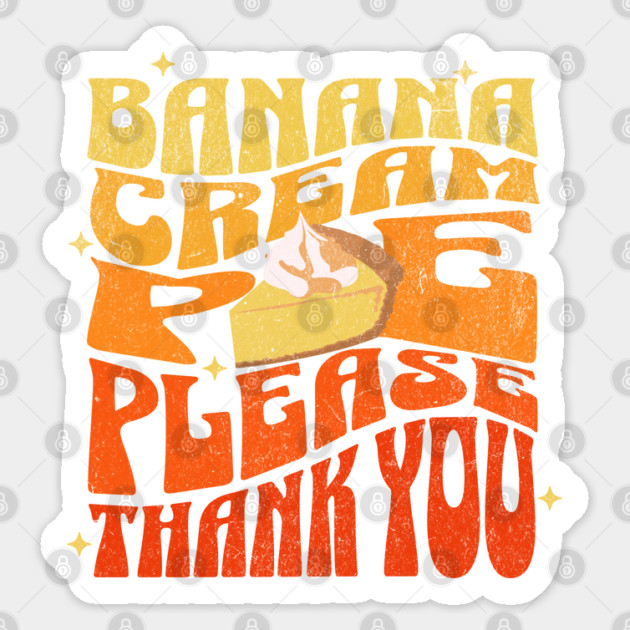 Banana Cream Pie Please Sticker by HolidayBug