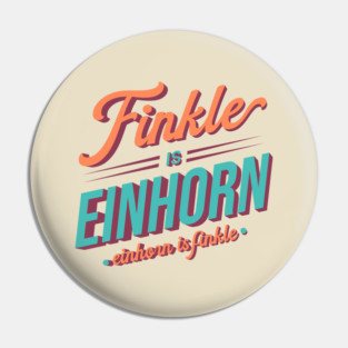 Finkle is Einhorn. Einhorn is Finkle - Ace Ventura Pin