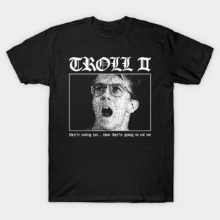 Troll 2: They're Eating Her.. Then They're Going to Eat Me T-Shirt